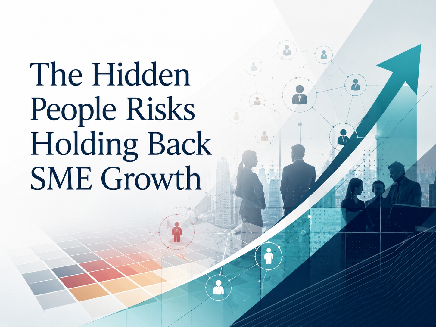 The Hidden People Risks Holding Back SME Growth